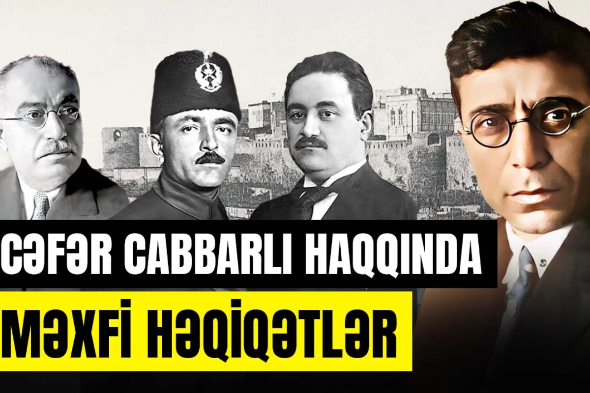 Cəfər Cabbarlı haqqında məxfi həqiqətlər - ARAŞDIRMA + VİDEO